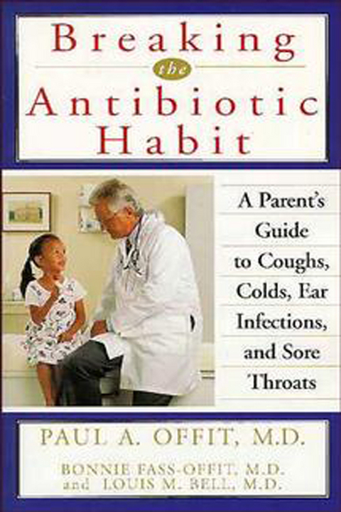 Breaking the Antibiotic Habit - Paul A. Offit, Bonnie Fass-Offit, Louis M. Bell