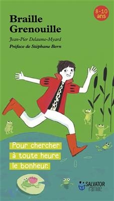 Braille Grenouille : pour chercher à toute heure le bonheur - Jean-Pierre (1963-....) Delaume-Myard