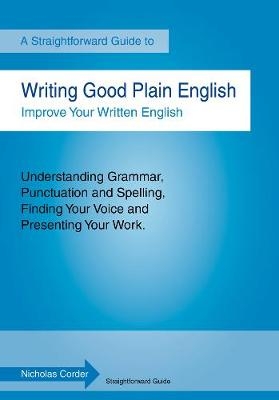 Writing Good Plain English : A Straightforward Guide -  Nicholas Corder