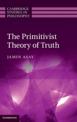Primitivist Theory of Truth -  Jamin Asay