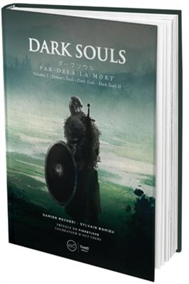 Dark souls : par-delà la mort. Vol. 1. Demon's Souls, Dark Souls, Dark Souls II - Damien (1988-....) Mecheri, Sylvain (1983-....) Romieu