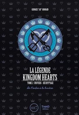 La légende Kingdom hearts. Vol. 2. Univers et décryptage : de l'ombre à la lumière - Georges Grouard