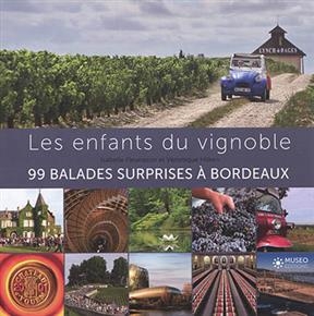 Les enfants du vignoble : 99 balades surprises et autres petites histoires : Bordeaux - Isabelle Fleurisson, Véronique Hilken