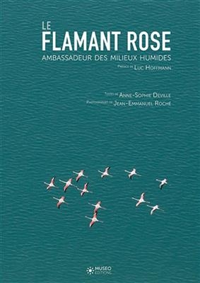 Le flamant rose, ambassadeur des milieux humides - Anne-Sophie (1986-....) Deville, Cyril (1975-....) Girard, Jean-Emmanuel (1955-....) Roché
