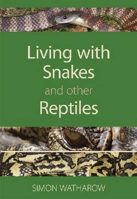 Living with Snakes and Other Reptiles -  Simon Watharow