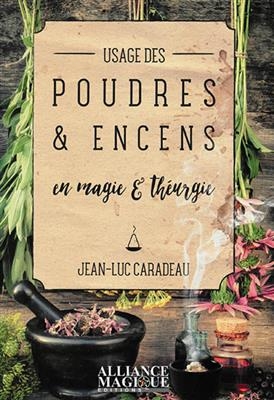 Usage des poudres et encens en magie et théurgie - Jean-Luc (1948-....) Caradeau