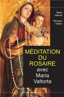 Méditation du rosaire avec Maria Valtorta - Maria (1897-1961) Valtorta, Monique Veillon