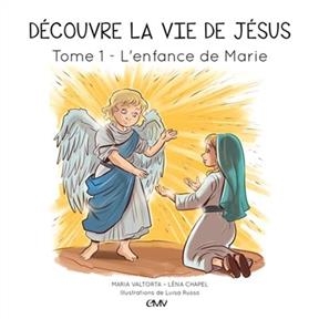 Découvre la vie de Jésus. Vol. 1. L'enfance de Marie - Maria (1897-1961) Valtorta