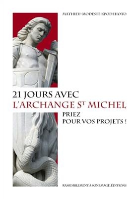 21 jours avec l'archange st Michel : priez pour vos projets ! - Mathieu-Modeste Kpodehoto