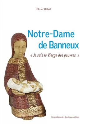 Notre-Dame de Banneux : je suis la Vierge des pauvres ! - Olivier Belleil