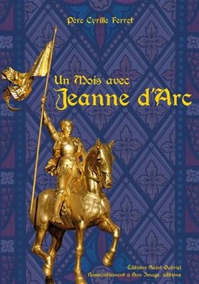 Un mois avec Jeanne d'Arc - Cyrille (1869-1924) Ferret