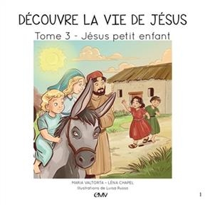 Découvre la vie de Jésus. Vol. 3. Jésus petit enfant - Maria (1897-1961) Valtorta