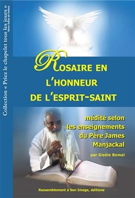 Rosaire en l'honneur de l'Esprit-Saint : médité selon les enseignements du père James Manjackal - Gisèle (1956-....) Bomal