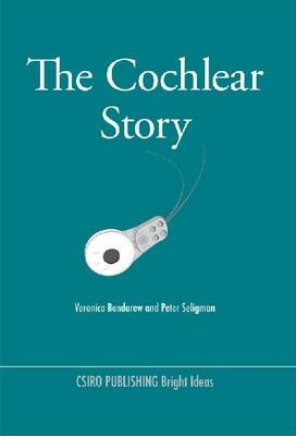 The Cochlear Story -  Veronica Bondarew,  Peter Seligman