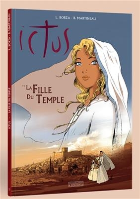 Ictus. Vol. 1. La fille du temple - Luc (1985-....) Borza, Bruno (1960-....) Martineau
