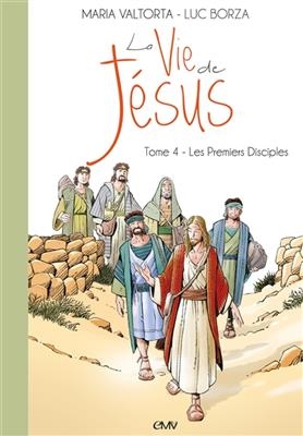 La vie de Jésus. Vol. 4. Les premiers disciples - Luc (1985-....) Borza