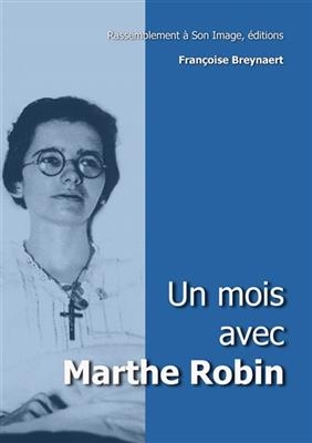 Un mois avec Marthe Robin - Marthe (1902-1981) Robin