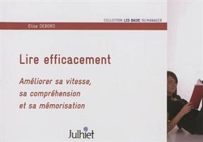 Lire efficacement : améliorer sa vitesse, sa compréhension et sa mémorisation - Elise Debord