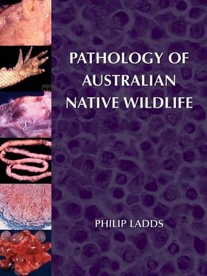 Pathology of Australian Native Wildlife -  Philip Ladds