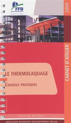 Le thermolaquage : conseils pratiques : carnet d'atelier 2009 -  Union nationale des syndicats de métalliers de France