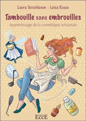 Tambouille sans embrouilles : apprentissage de la cosmétique artisanale - Laura (1993-....) Terschlusen