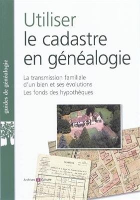 Utiliser le cadastre en généalogie : la transmission familiale d'un bien et ses évolutions, les fonds des hypothèques - Marie-Odile Mergnac