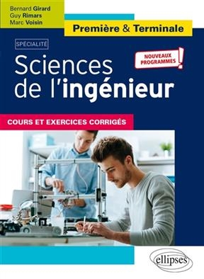 Sciences de l'ingénieur première & terminale : spécialité, cours et exercices corrigés : nouveaux programmes - Bernard (1943-....) Girard, Guy Rimars, Marc (1975-....) Voisin
