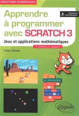 Apprendre à programmer avec Scratch 3 : jeux et applications mathématiques - Julien Jacquet