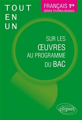 Français 1re, séries technologiques : tout-en-un sur les oeuvres au programme du bac -  GOUTAUDIER/BRU