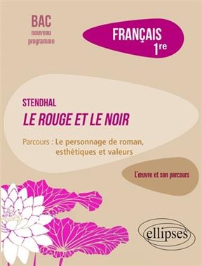 Stendhal, Le rouge et le noir : parcours le personnage de roman, esthétiques et valeurs : français 1re, bac nouveau p... - Dominique (1944-....) Caron