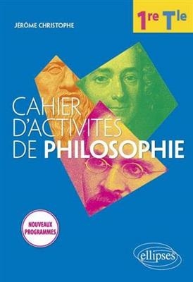 Cahier d'activités de philosophie, 1re, terminale : nouveaux programmes - Jérôme Christophe