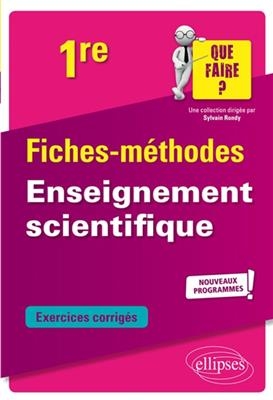 Enseignement scientifique 1re : fiches-méthodes, exercices corrigés : nouveaux programmes - Jean-Luc Cheverry, Elodie Glowacz