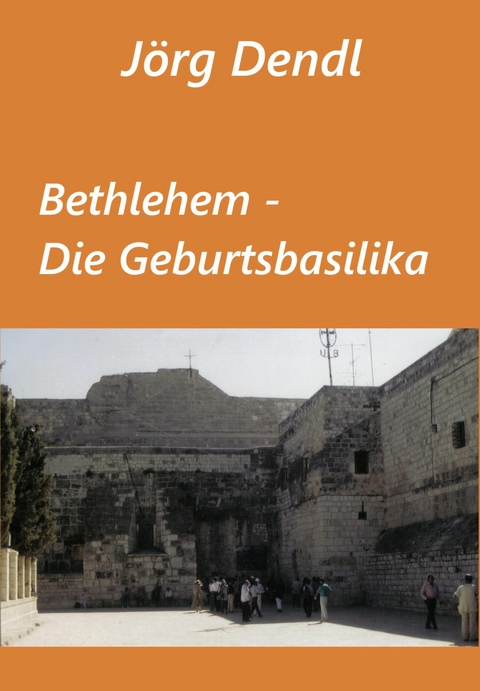 Bethlehem - Die Geburtsbasilika - Jörg Dendl