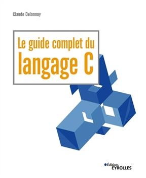 Le guide complet du langage C - Claude (1946-....) Delannoy