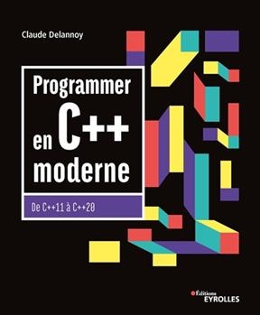 Programmer en C++ moderne : de C++ 11 à C++ 20 - Claude (1946-....) Delannoy