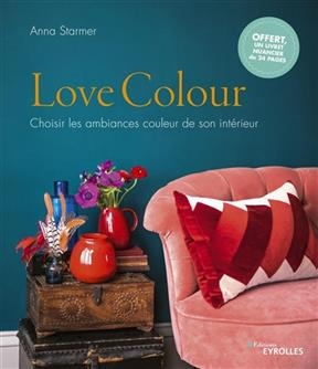 Love colour : choisir les ambiances couleur de son intérieur - Anna Starmer
