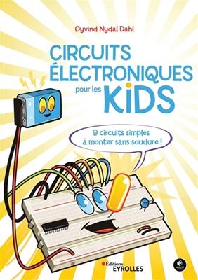 Circuits électroniques pour les kids : 9 circuits simples à monter sans soudure ! - Oyvind Nydal (1984-....) Dahl