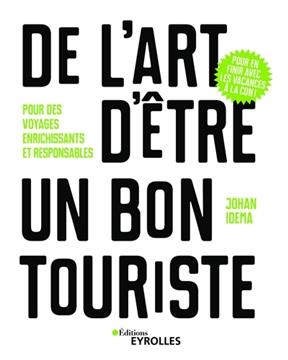 De l'art d'être un bon touriste : pour des voyages enrichissants et responsables - Johan (1973-....) Idema