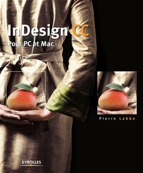 InDesign CC : pour PC et Mac - Pierre (1953-....) Labbe