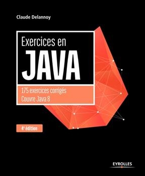 Exercices en Java : 175 exercices corrigés : couvre Java 8 - Claude (1946-....) Delannoy