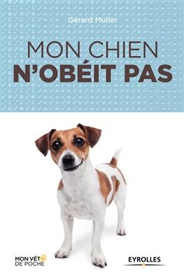 Mon chien n'obéit pas - Gérard (1957-....) Muller