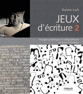 Jeux d'écriture. Vol. 2. Voyages graphiques et calligraphiques en terres d'écritures - Denise (1952-....) Lach