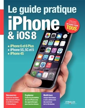 Le guide pratique iPhone et iOS 8 : iPhone 6 et 6 plus, iPhone 5s, 5c et 5, iPhone 4s - Fabrice Neuman