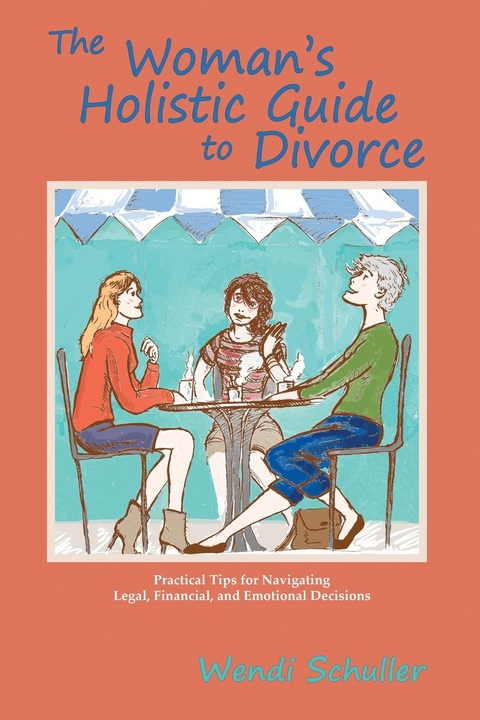 Woman's Holistic Guide to Divorce -  Wendi Schuller