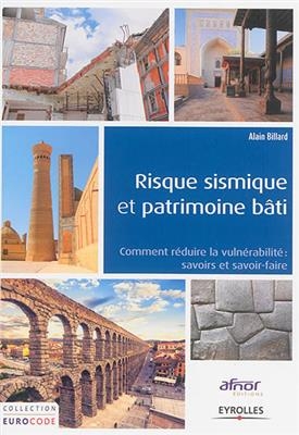 Risque sismique et patrimoine bâti : réduction de la vulnérabilité : savoirs et savoir-faire - Alain (1946-....) Billard