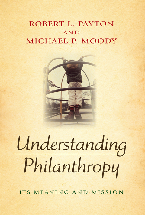 Understanding Philanthropy -  Michael P. Moody,  Robert L. Payton