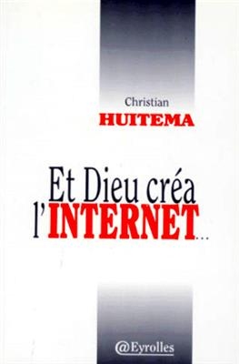 Et Dieu créa l'Internet - Christian Huitema