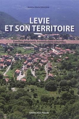 Levie et son territoire : familles, propriétés, transmissions culturelles - Antoine-Marie (1957-....) Graziani