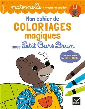 Mon cahier de coloriages magiques avec Petit Ours Brun : pour apprendre les lettres : maternelle, moyenne section, 4-... - Florence Doutremepuich, Françoise Perraud