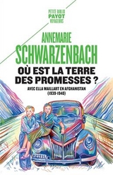 Où est la terre des promesses ? : avec Ella Maillart en Afghanistan, 1939-1940 - Annemarie Schwarzenbach